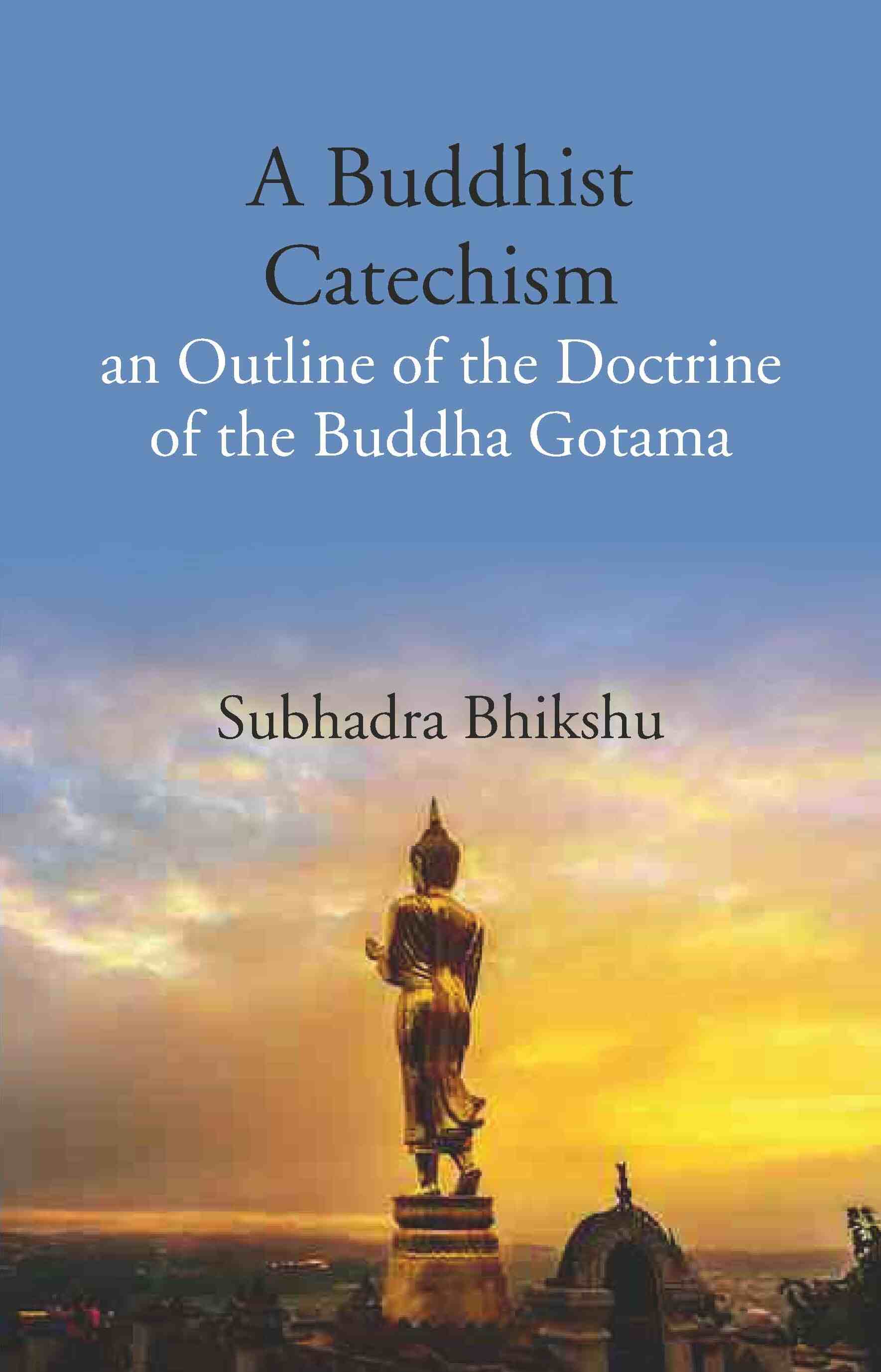 A Buddhist Catechism an Outline of the Doctrine of the Buddha Gotama - Gyan Books