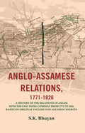 Anglo-Assamese Relations, 1771-: A History Of The Relations Of Assam With The East India Company 1826 - Gyan Books