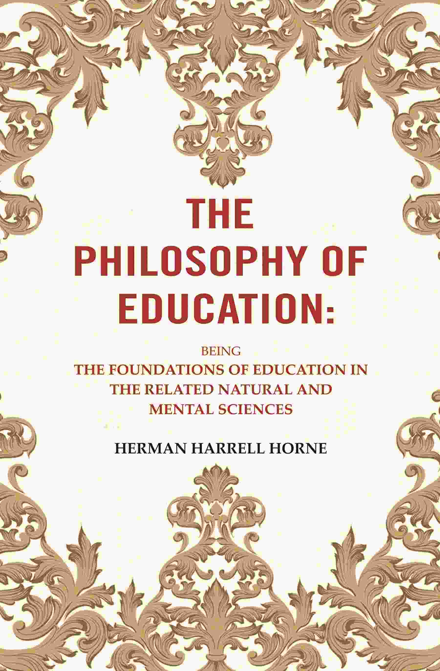 The Philosophy of Education: Being the Foundations of Education in the Related Natural and Mental Sciences - Gyan Books