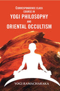 Correspondence Class Course in Yogi Philosophy and Oriental Occultism - Gyan Books