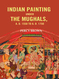 Indian Painting Under the Mughals, A. D. 1550 to A. D. 1750 - Gyan Books