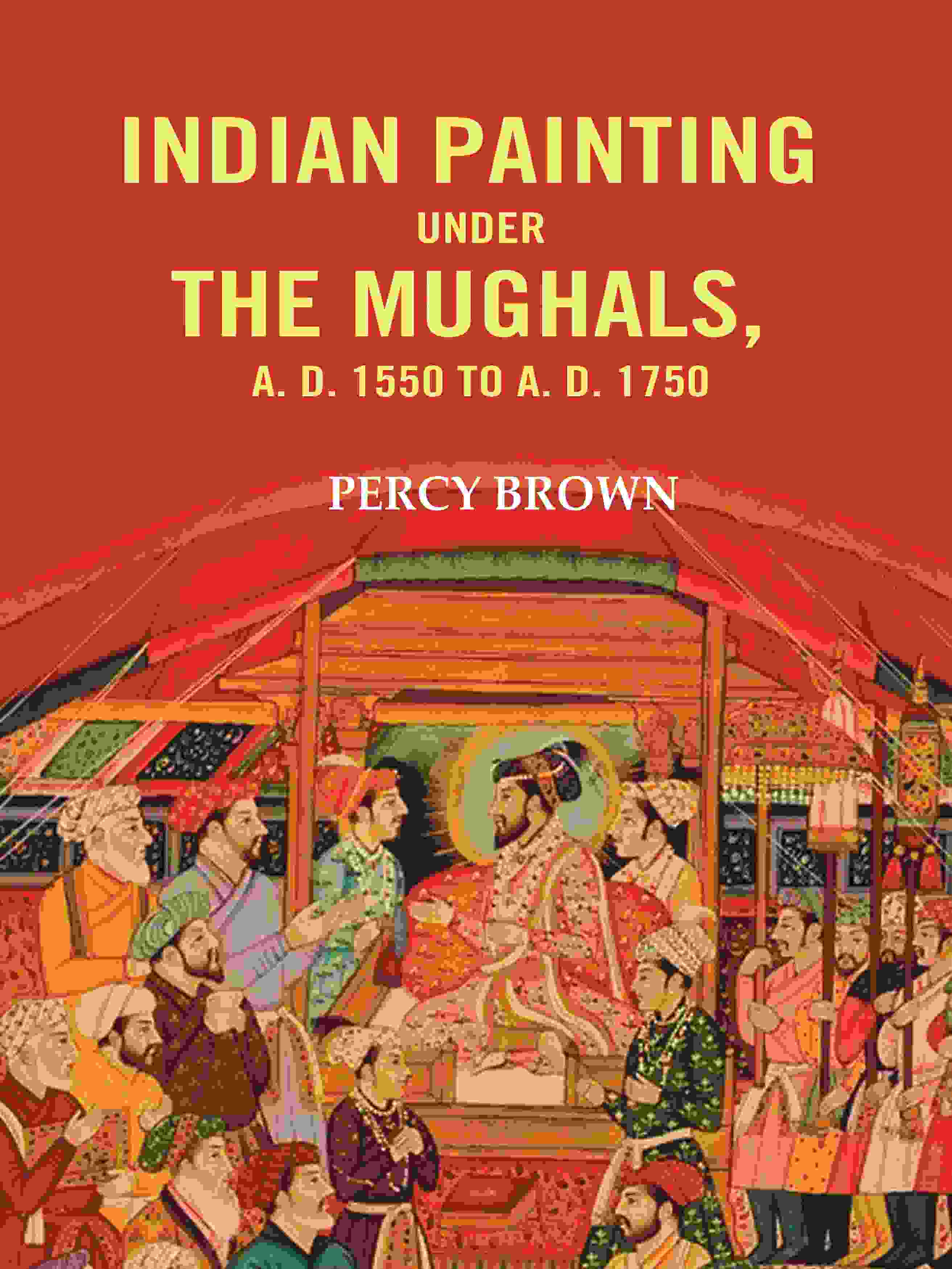 Indian Painting Under the Mughals, A. D. 1550 to A. D. 1750 - Gyan Books