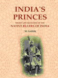 India's Princes: Short life sketches of the native rulers of India - Gyan Books