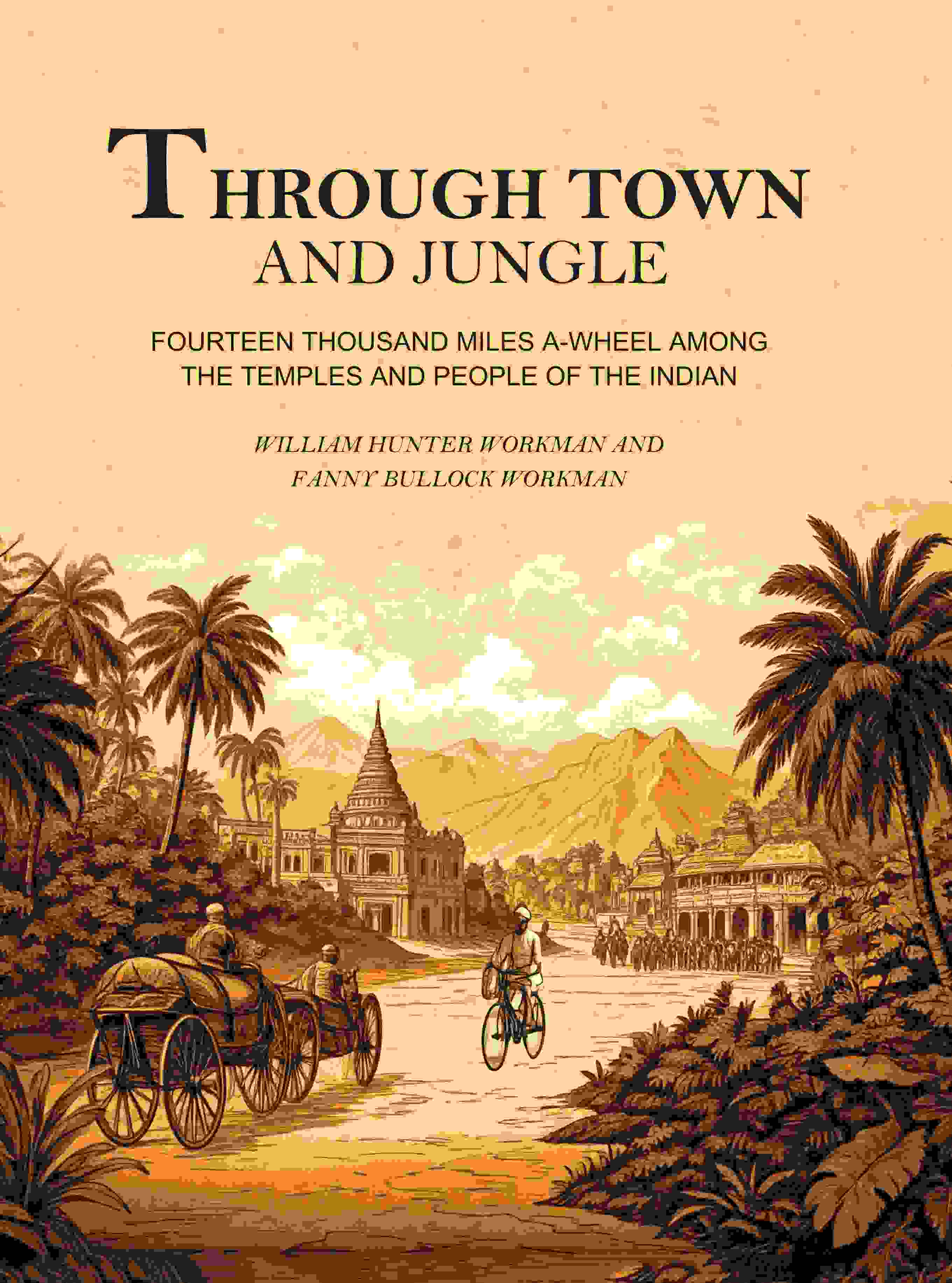 Through Town and Jungle: Fourteen Thousand Miles A-Wheel Among the Temples and People of the Indian Plain  - Gyan Books
