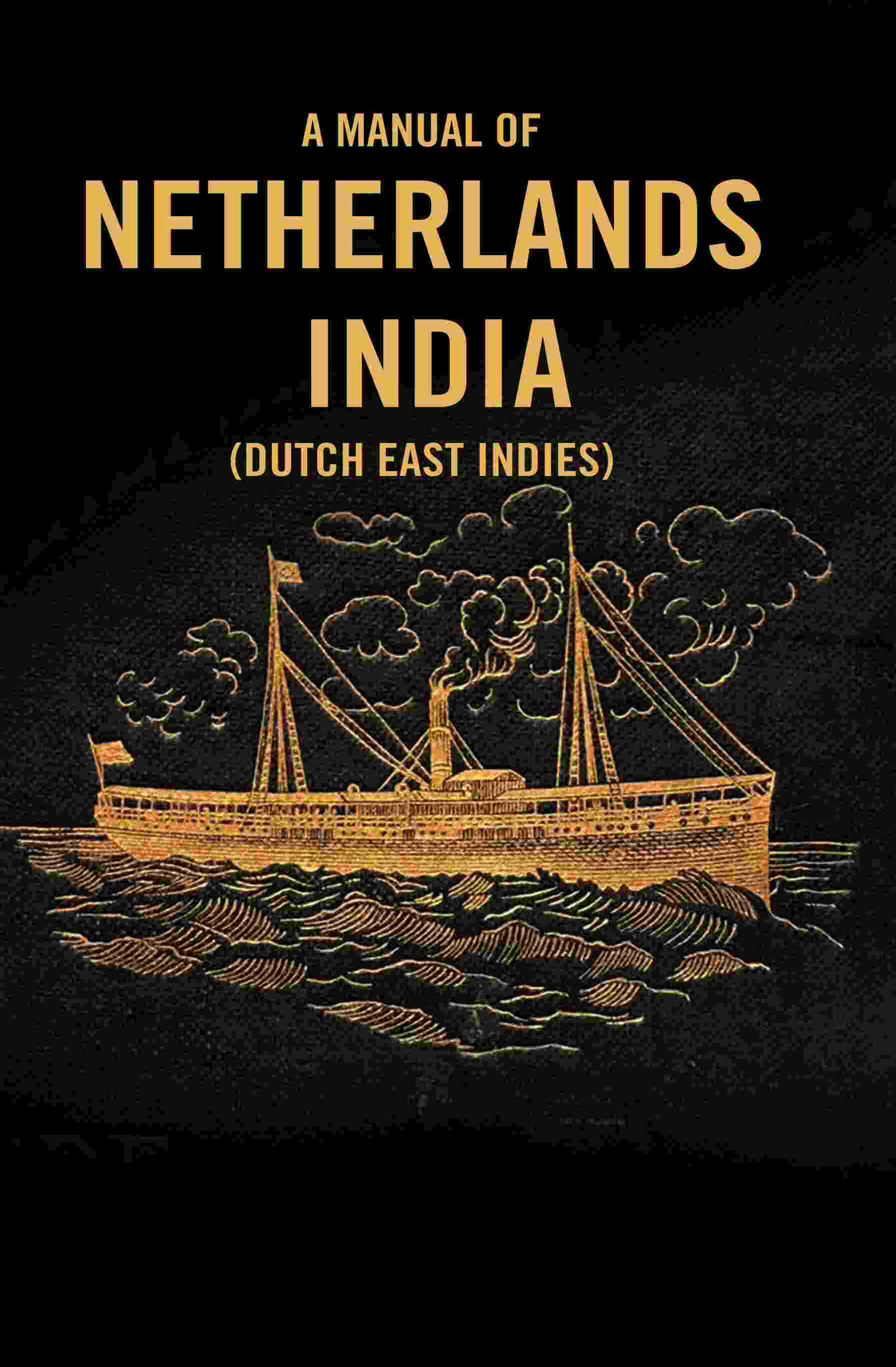 A Manual of Netherlands India (Dutch East Indies) - Gyan Books