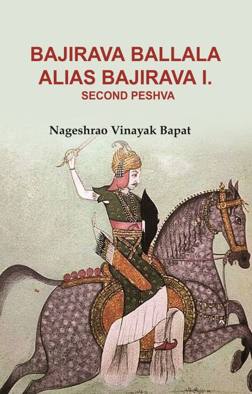 Bajirava Ballala Alias Bajirava I. Second Peshva - Gyan Books