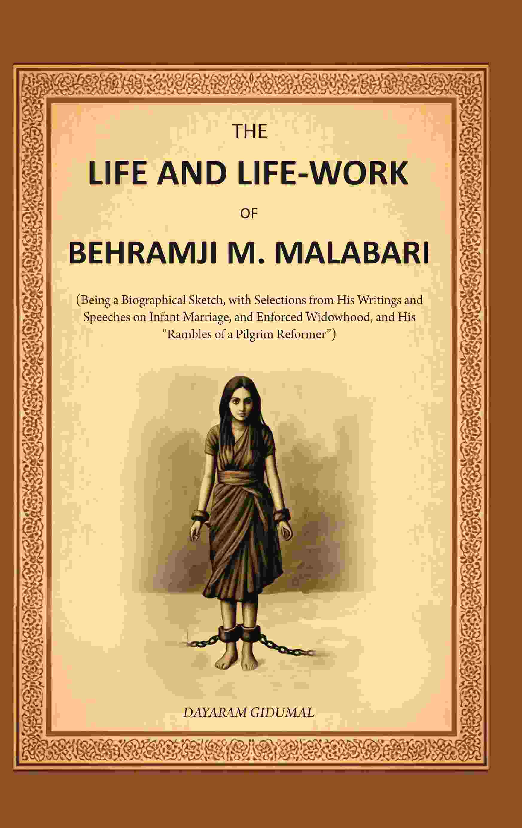 The Life And Life-Work Of Behramji M. Malabari: Being A Biographical Sketch, With Selections From His - Gyan Books