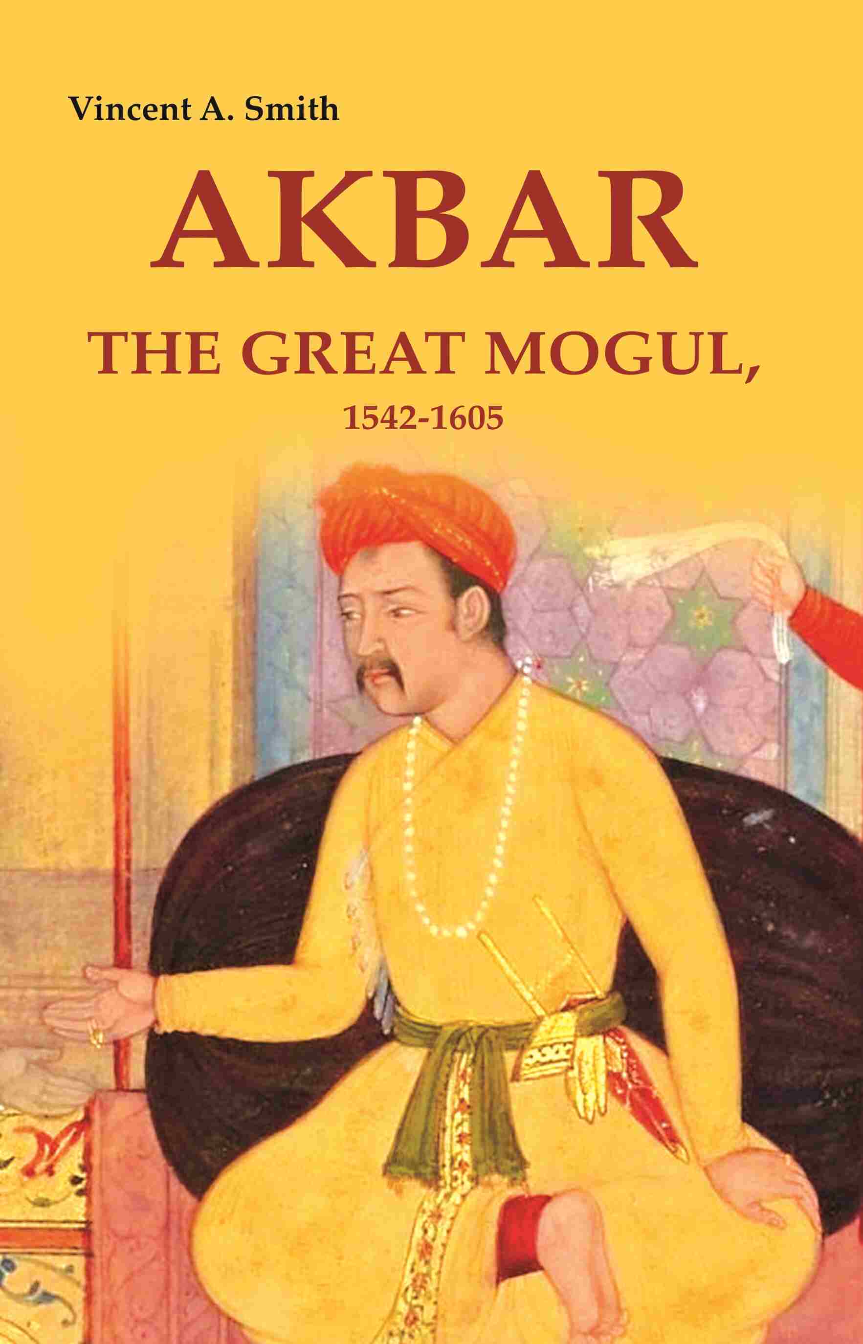 Akbar the Great Mogul, 1542-1605 - Gyan Books