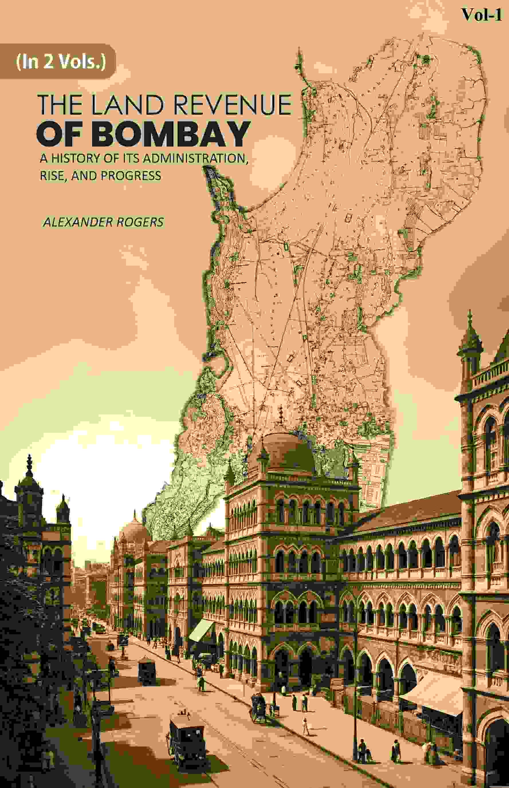 The Land Revenue of Bombay: A History of its Administration, Rise, and Progress 1st - Gyan Books