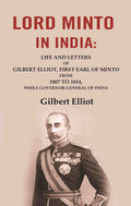 Lord Minto in India: Life and Letters of Gilbert Elliot, First Earl of Minto from 1807 to 1814, While Governor-General of India - Gyan Books