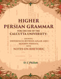 Higher Persian Grammar For The Use Of The Calcutta University: Showing Differences Between Afgan And Modern - Gyan Books