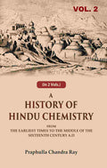 A History of Hindu Chemistry: From the Earliest Times to the Middle of the Sixteenth Century A.D 2nd - Gyan Books