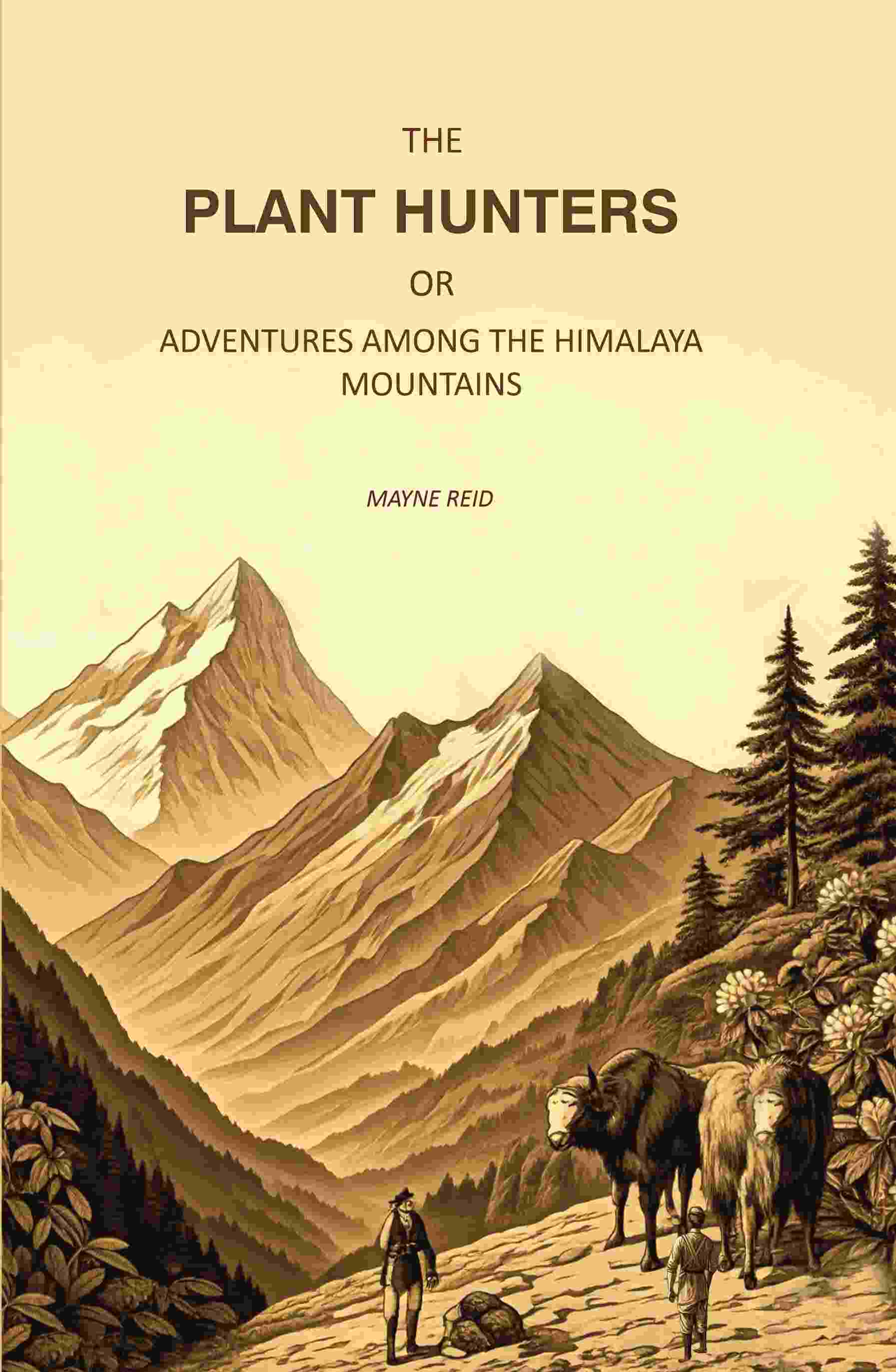 The Plant Hunters, or Adventures Among the Himalaya Mountains - Gyan Books