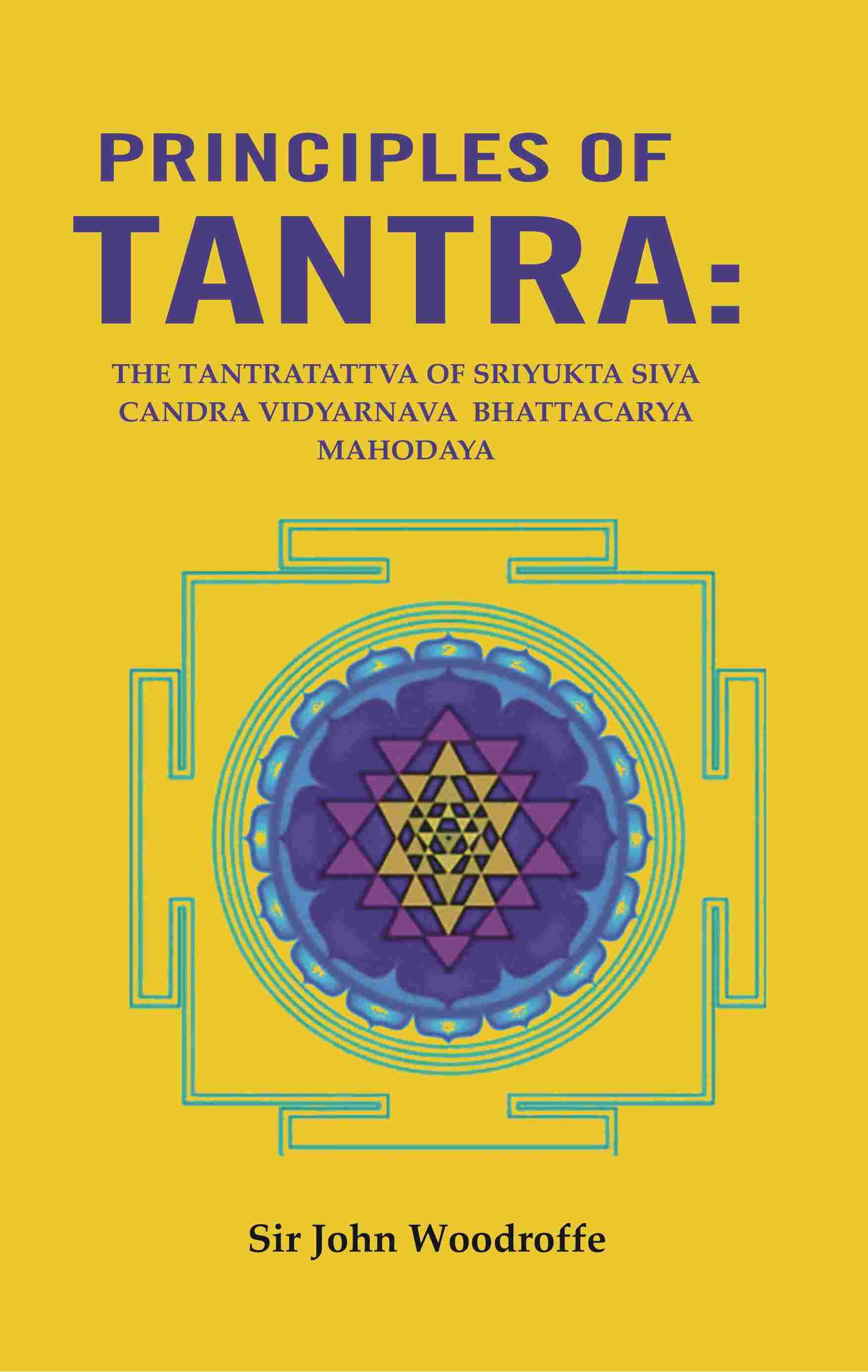 Principles of Tantra: The Tantratattva of sriyukta Siva Candra Vidyarnava Bhattacarya Mahodaya - Gyan Books