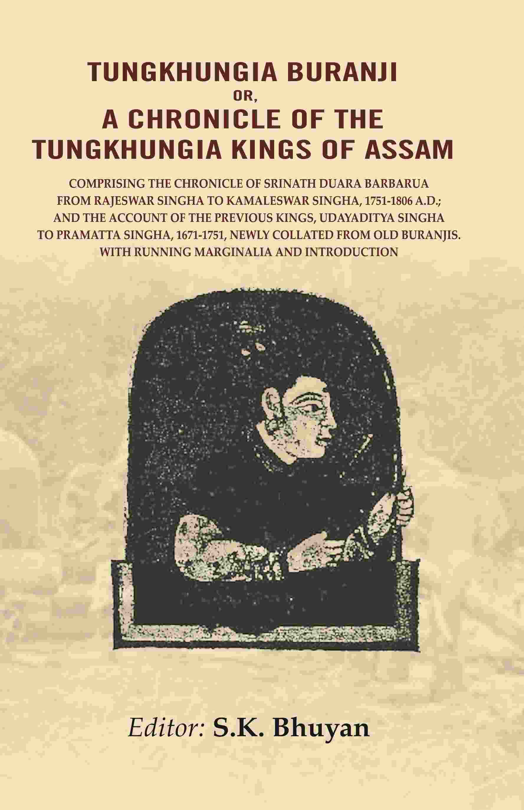 Tungkhungia Buranji Or A Chronicle Of The Tungkhungia Kings Of Assam: Comprising The Chronicle 1806 - Gyan Books