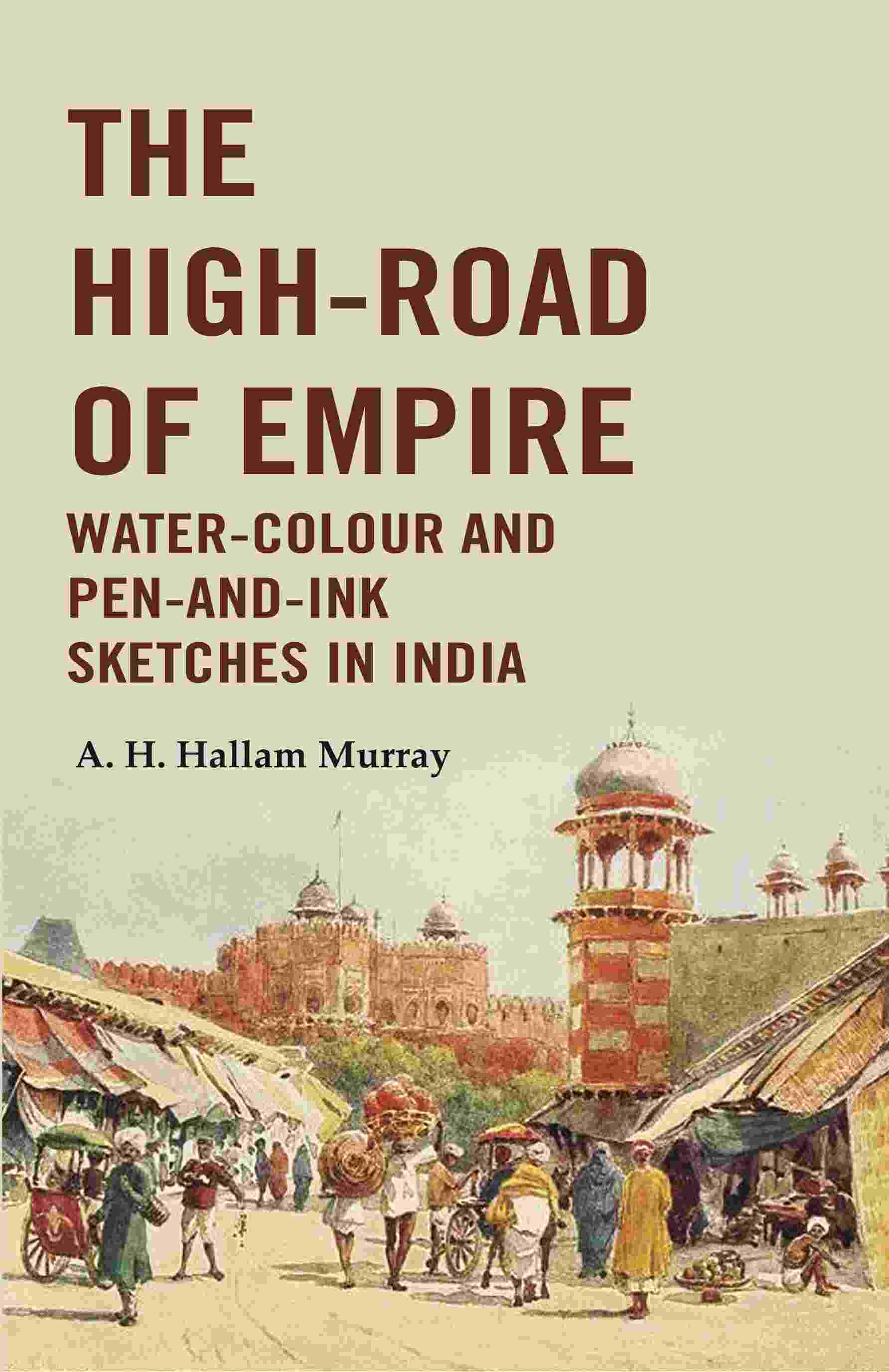 The High-Road of Empire Water-Colour and Pen-and-Ink Sketches in India - Gyan Books