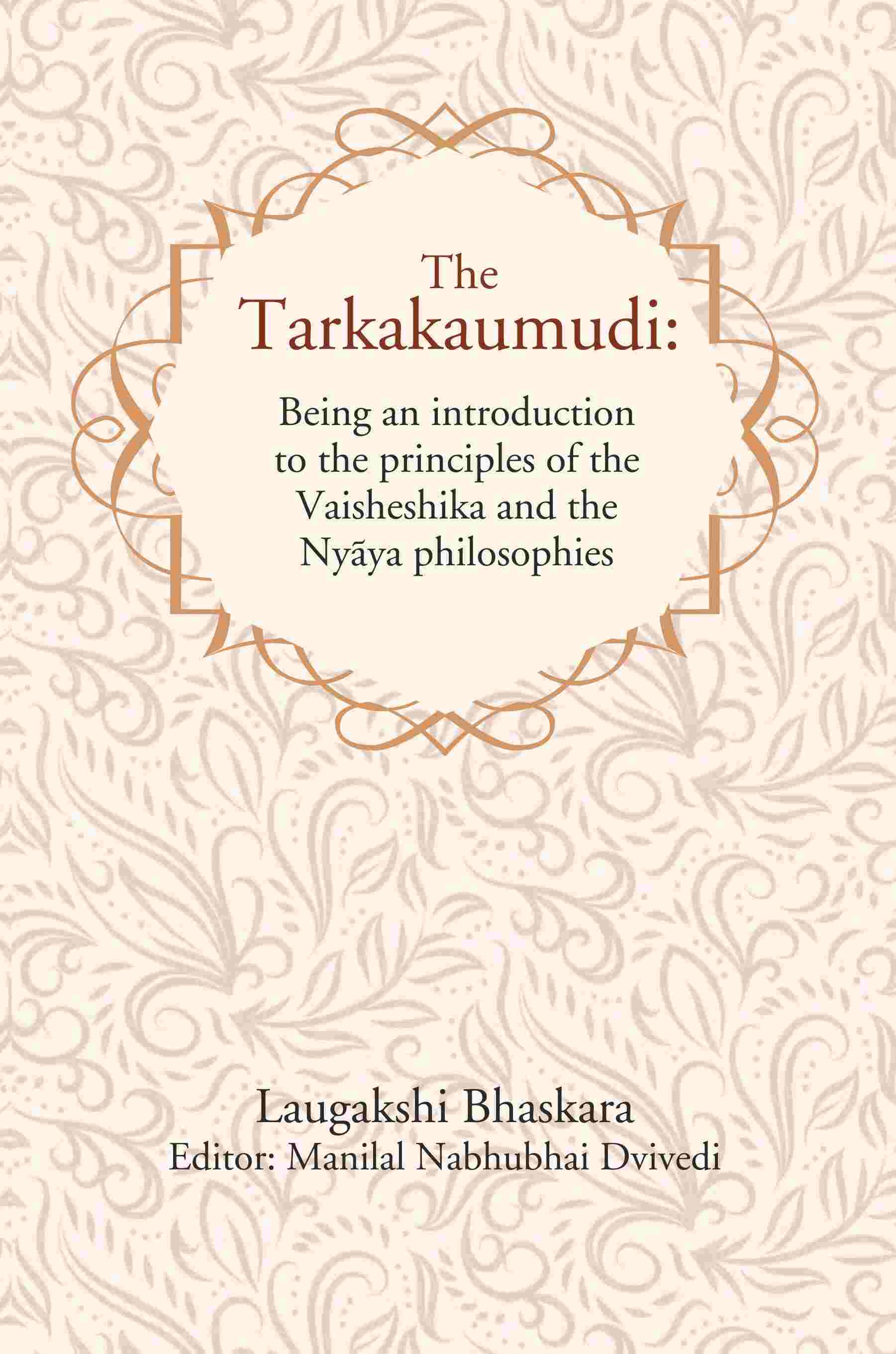 The Tarkakaumudi: Being an introduction to the principles of the Vaisheshika and the Nyāya philosophies - Gyan Books