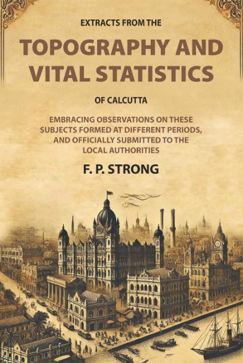 Extracts From The Topography And Vital Statistics Of Calcutta: Embracing Observations On These Subjects - Gyan Books