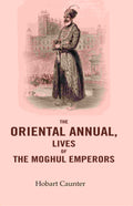 The Oriental Annual, Lives of The Moghul Emperors - Gyan Books