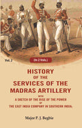 History of the services of the Madras artillery: With a Sketch of the Rise of the Power of the East India Company in Southern India, 2nd - Gyan Books