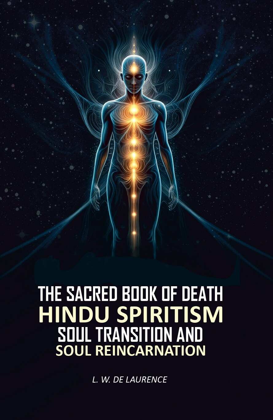 The Sacred Book of Death: Hindu Spiritism Soul Transition and Soul Reincarnation - Gyan Books