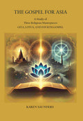 The Gospel for Asia: A Study of three Religious Masterpieces: Gita, Lotus, and Fourth Gospel - Gyan Books