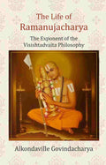 The Life of Ramanujacharya: The Exponent of the Visishtadvaita Philosophy - Gyan Books