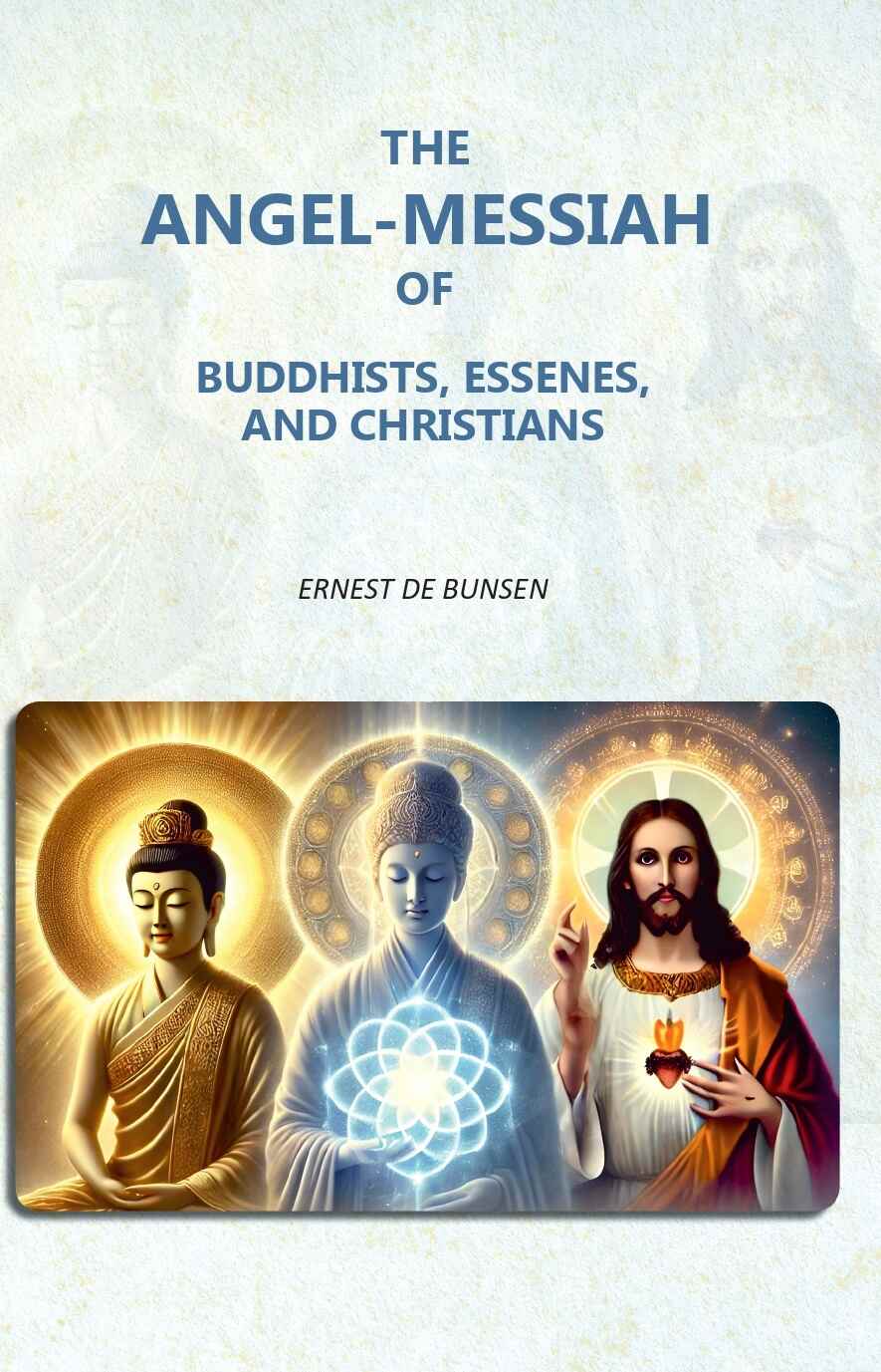The Angel-Messiah of Buddhists, Essenes, and Christians - Gyan Books
