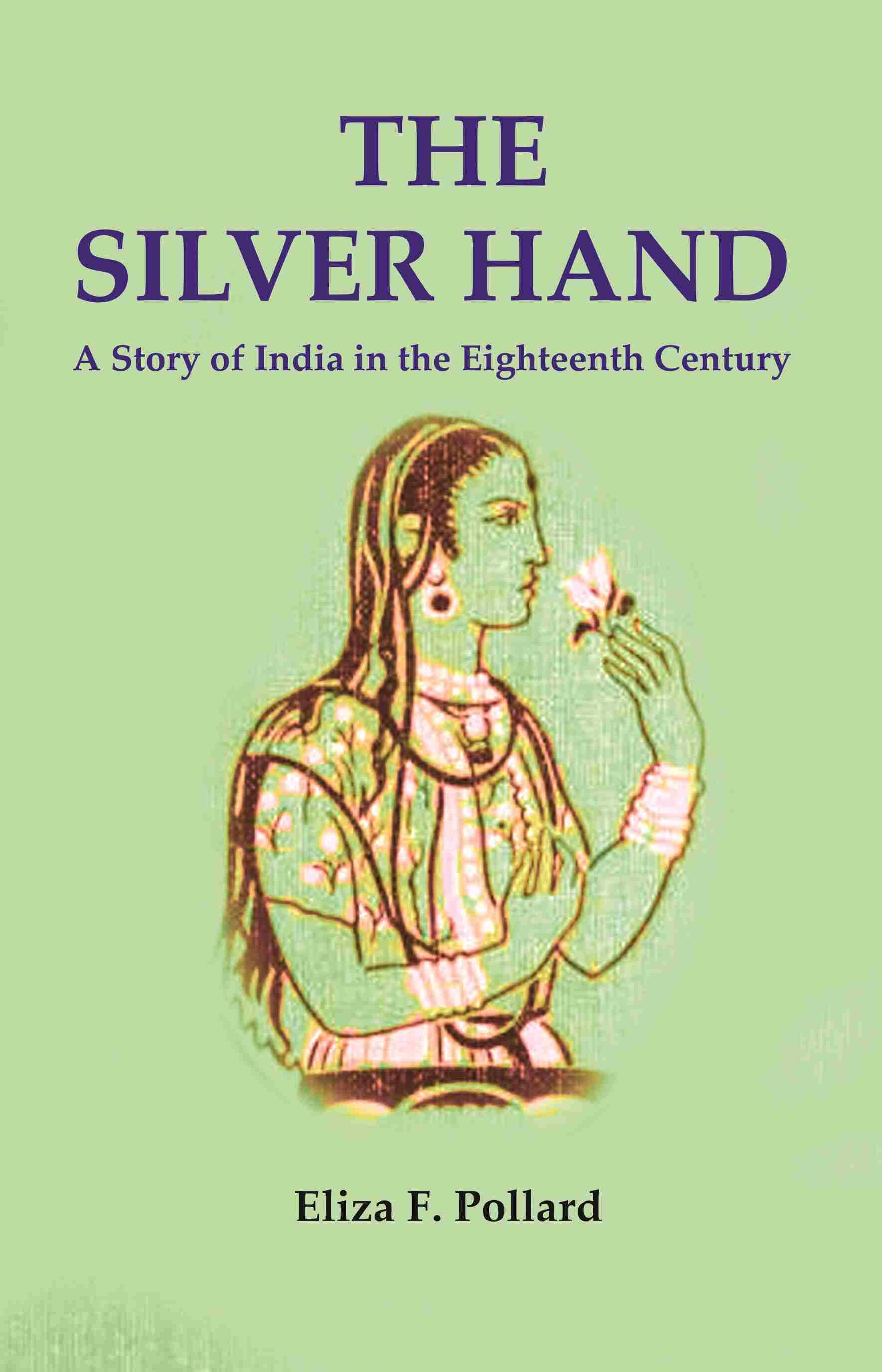The Silver Hand: A Story of India in the Eighteenth Century - Gyan Books