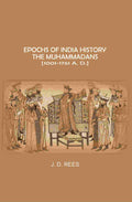 Epochs of India History: The Muhammadans 1001-1761 A. D - Gyan Books