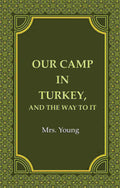Our Camp in Turkey, And the Way to It - Gyan Books