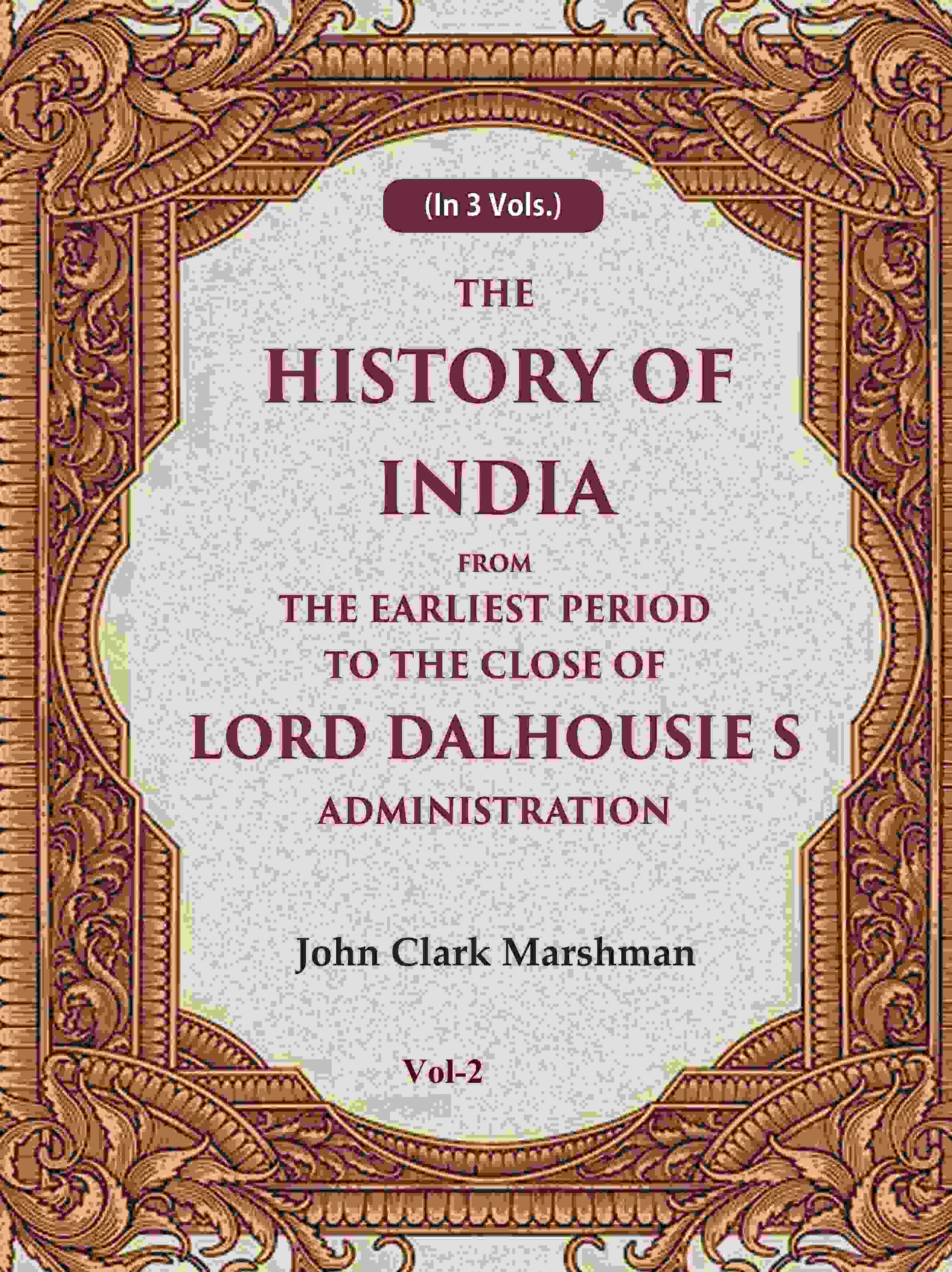 The History of India From the Earliest Period to the Close of Lord Dalhousie s Administration 2nd - Gyan Books