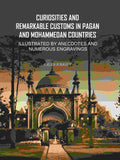 Curiosities and Remarkable Customs in Pagan and Mohammedan Countries: Illustrated by Anecdotes and Numerous Engravings - Gyan Books