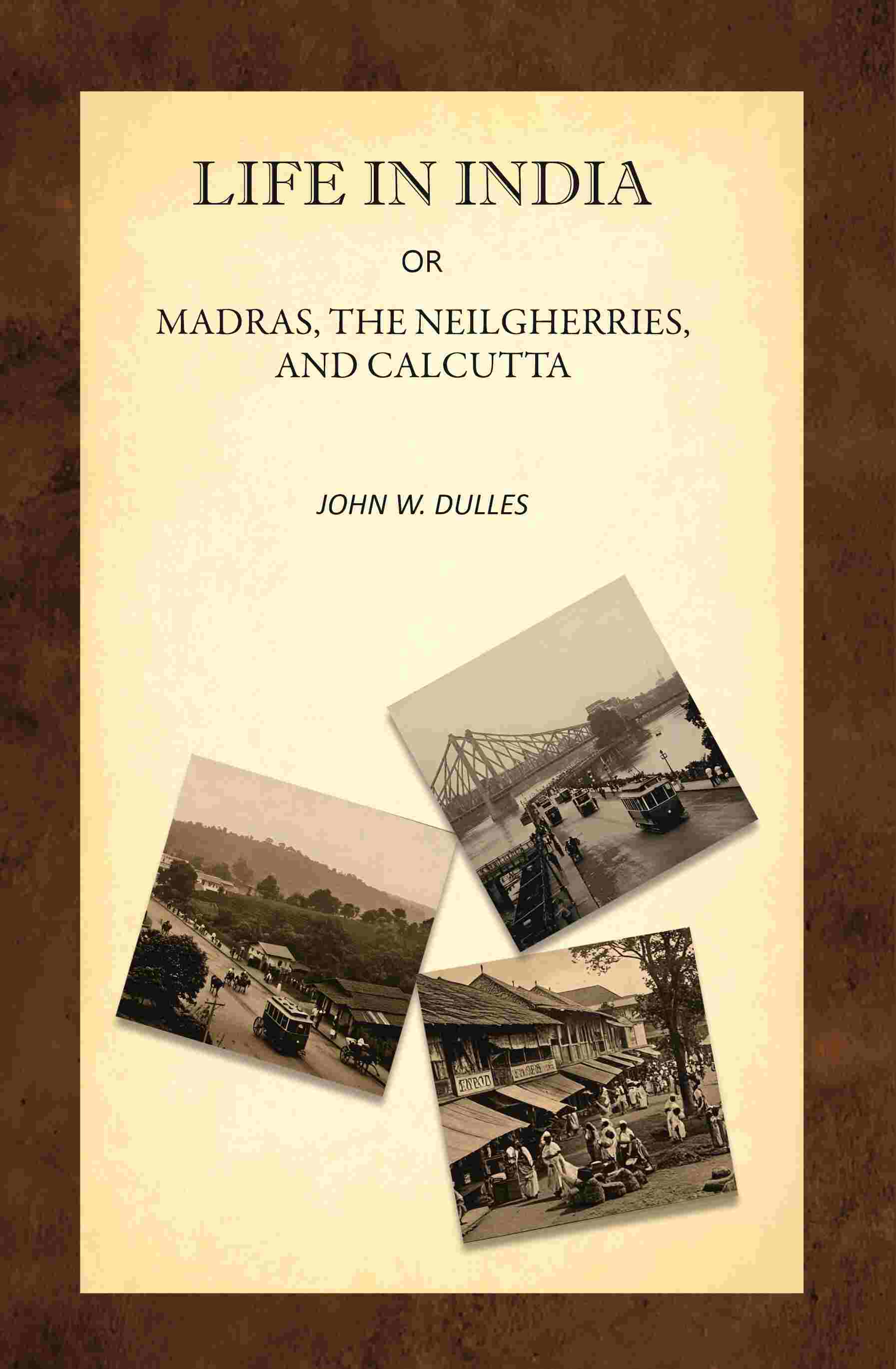 Life in India; Or, Madras, the Neilgherries, and Calcutta - Gyan Books