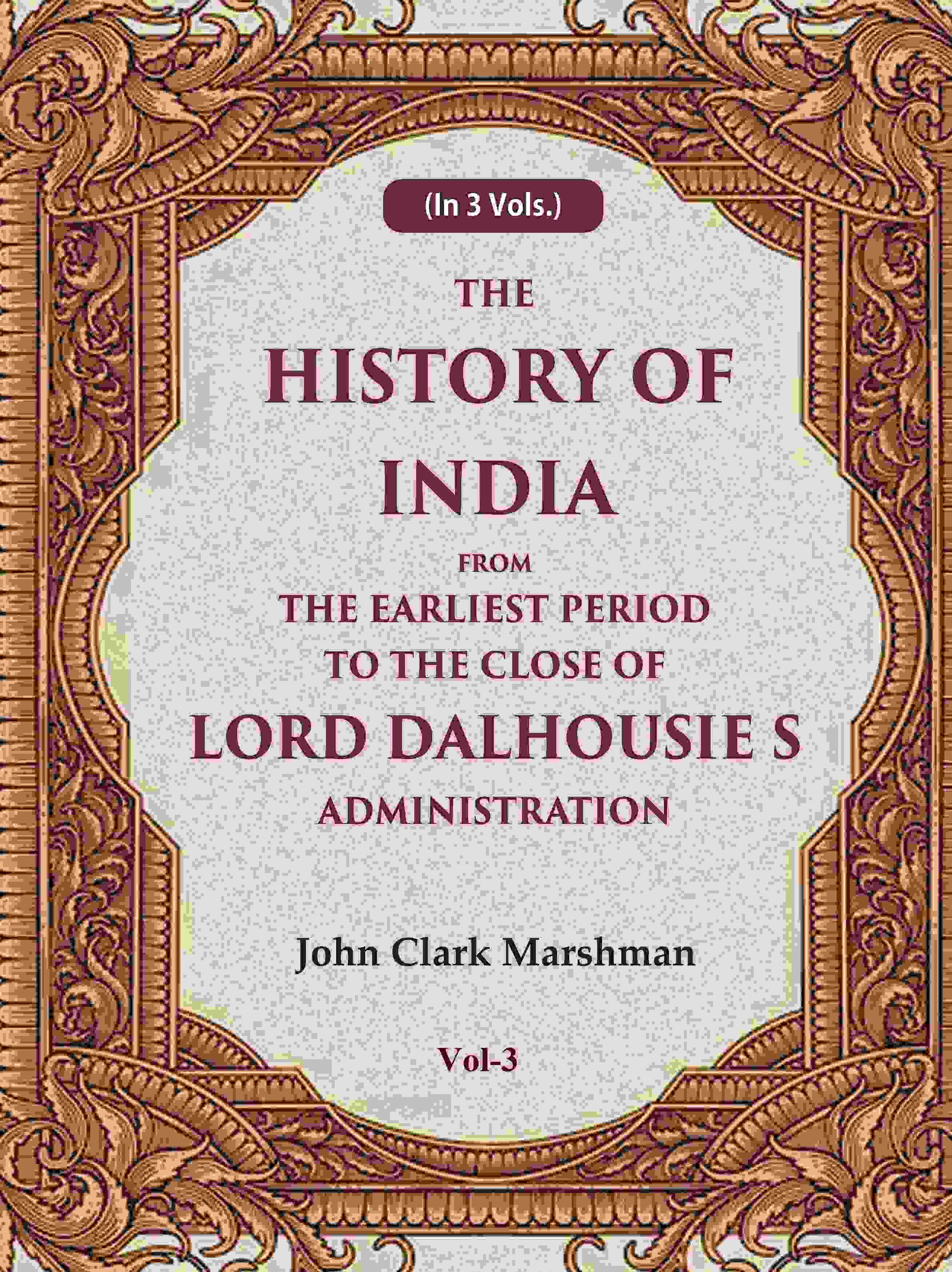 The History of India From the Earliest Period to the Close of Lord Dalhousie s Administration 3rd - Gyan Books