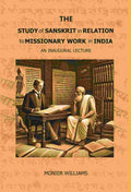 The Study of Sanskrit in Relation to Missionary Work in India: An Inaugural Lecture - Gyan Books