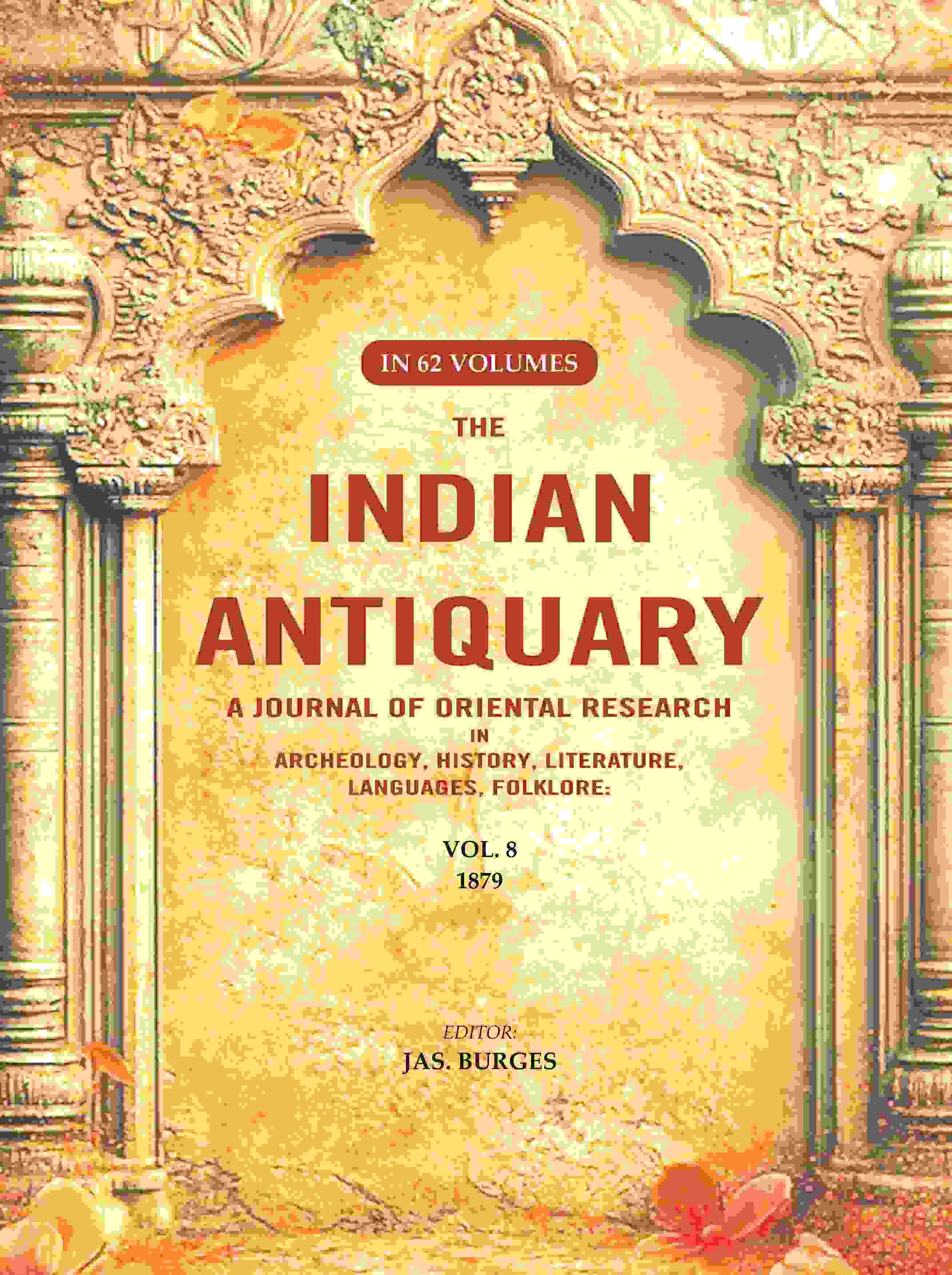 The Indian Antiquary a Journal of Oriental Research in Archeology, History, Literature, Languages, Folklore: Vol. VIII. 1879 8th - Gyan Books