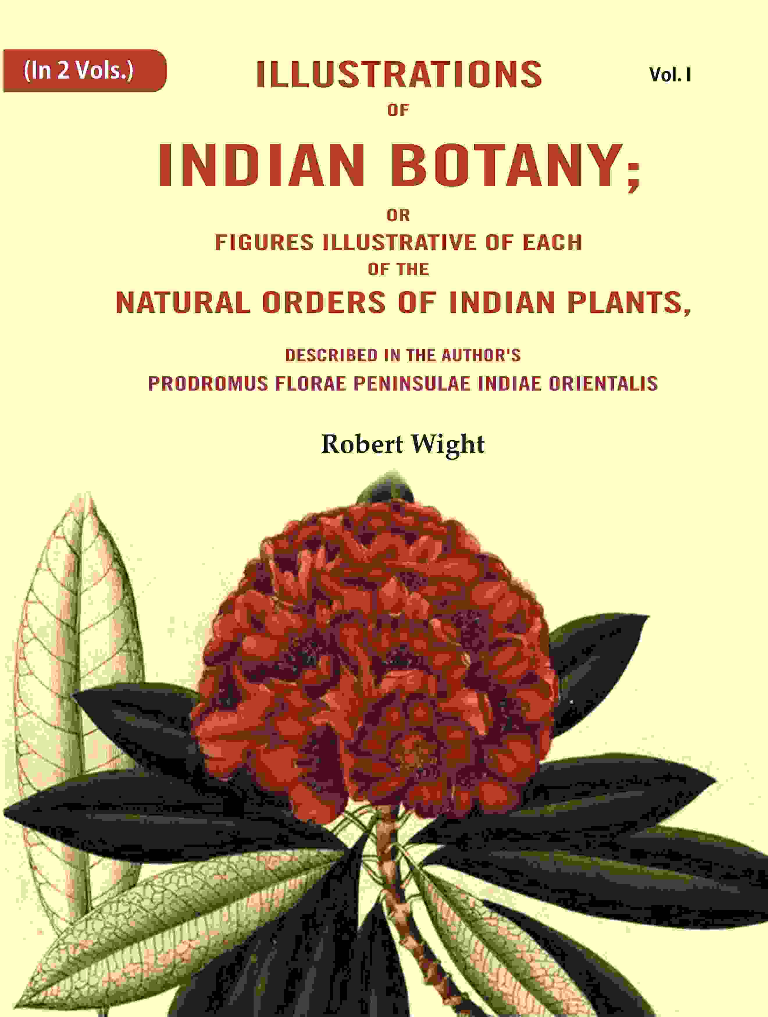 Illustrations Of Indian Botany; Or Figures Illustrative Of Each Of The Natural Orders Of Indian Plants: - Gyan Books