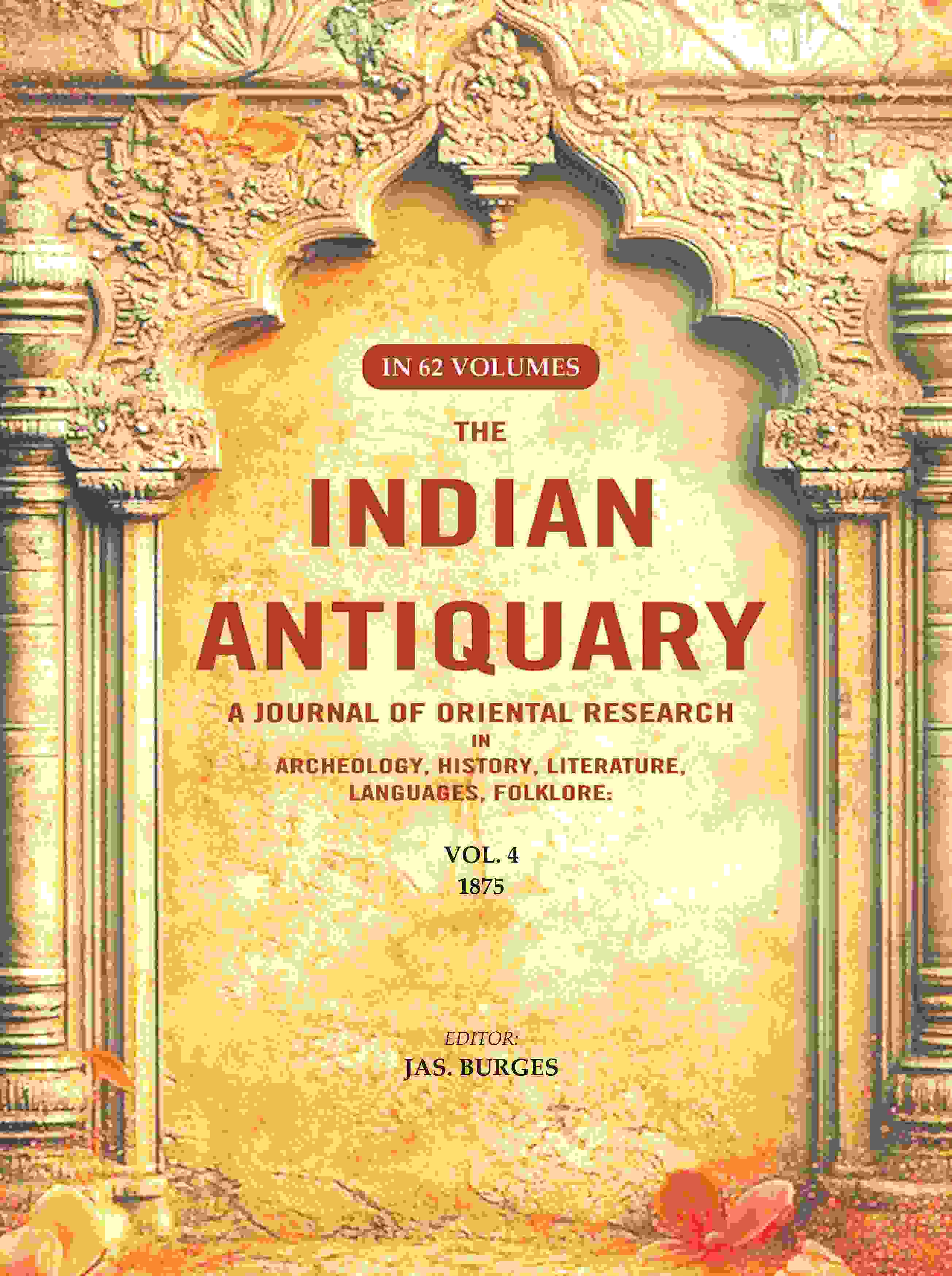 The Indian Antiquary a Journal of Oriental Research in Archeology, History, Literature, Languages, Folklore: Vol. IV. 1875 4th - Gyan Books