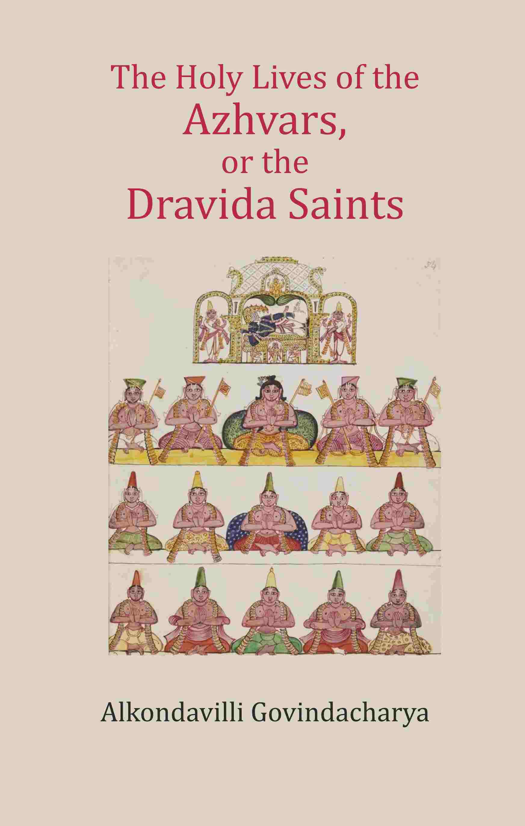 The Holy Lives of the Azhvars, or the Dravida Saints - Gyan Books