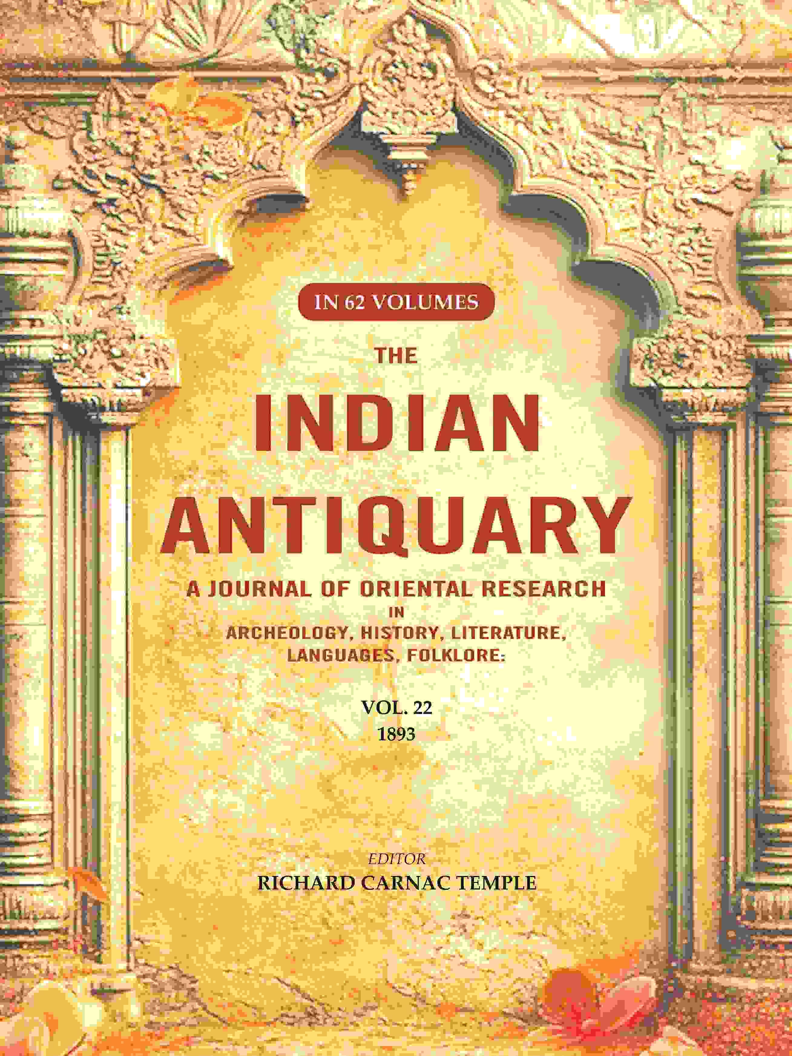 The Indian Antiquary a Journal of Oriental Research in Archeology, History, Literature, Languages, Folklore: Vol. XXII. 1893 22nd - Gyan Books