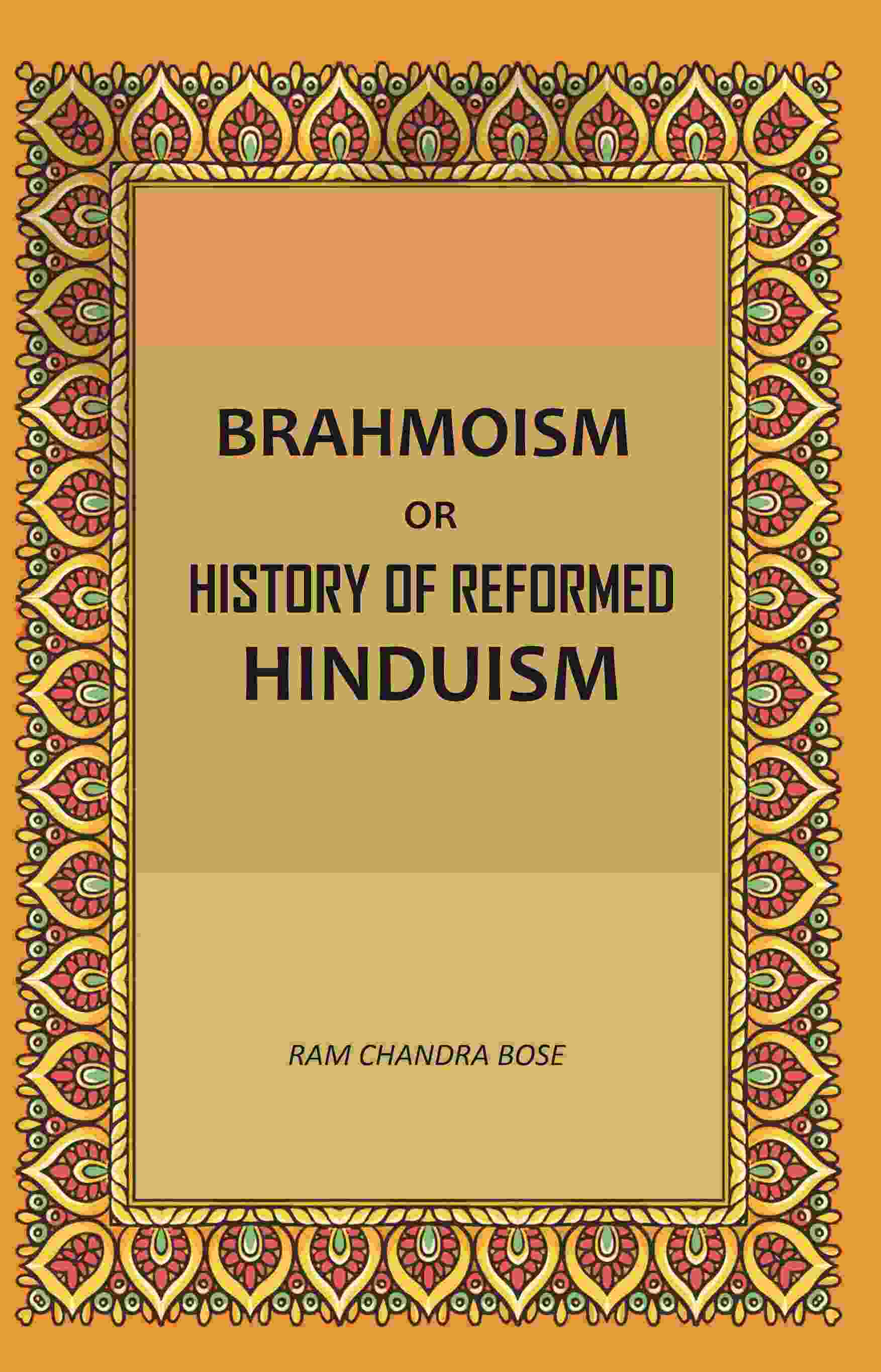 Brahmoism: Or, History of Reformed Hinduism - Gyan Books