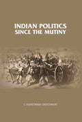 Indian Politics Since the Mutiny  - Gyan Books