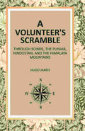 A Volunteer's Scramble: Through Scinde, The Punjab, Hindostan, And The Himalaya Mountains - Gyan Books