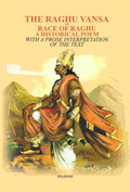 The Raghu Vansa, Or Race Of Raghu -A Historical Poem: With A Prose Interpretation Of The Text By Pundit - Gyan Books