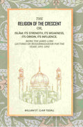 The Religion Of The Crescent: Or, Islâm: Its Strength, Its Weakness, Its Origin, Its Influence. 1891-1892 - Gyan Books