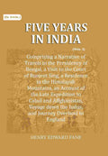 Five Years in India: Comprising a Narrative of Travels in the Presidency of Bengal, a Visit to the Court of Runjeet Sing, a Residence in the Himalayah Mountains, an Account of the Late Expedition to Cabul and Affghanistan, Voyage down the Indus, and Journ