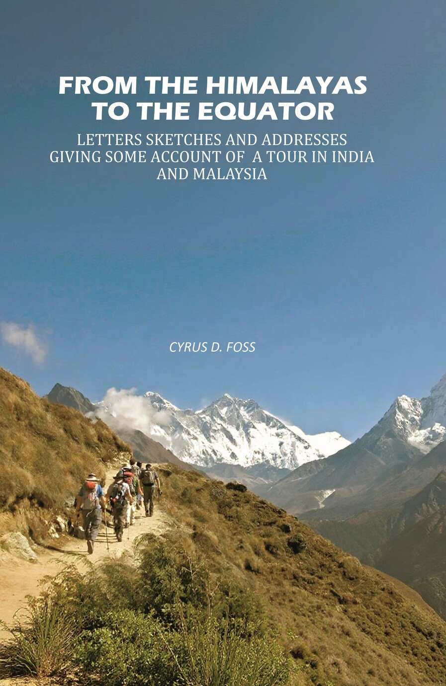 From the Himalayas to the Equator: Letters Sketches and Addresses Giving Some Account of A Tour in India and Malaysia - Gyan Books