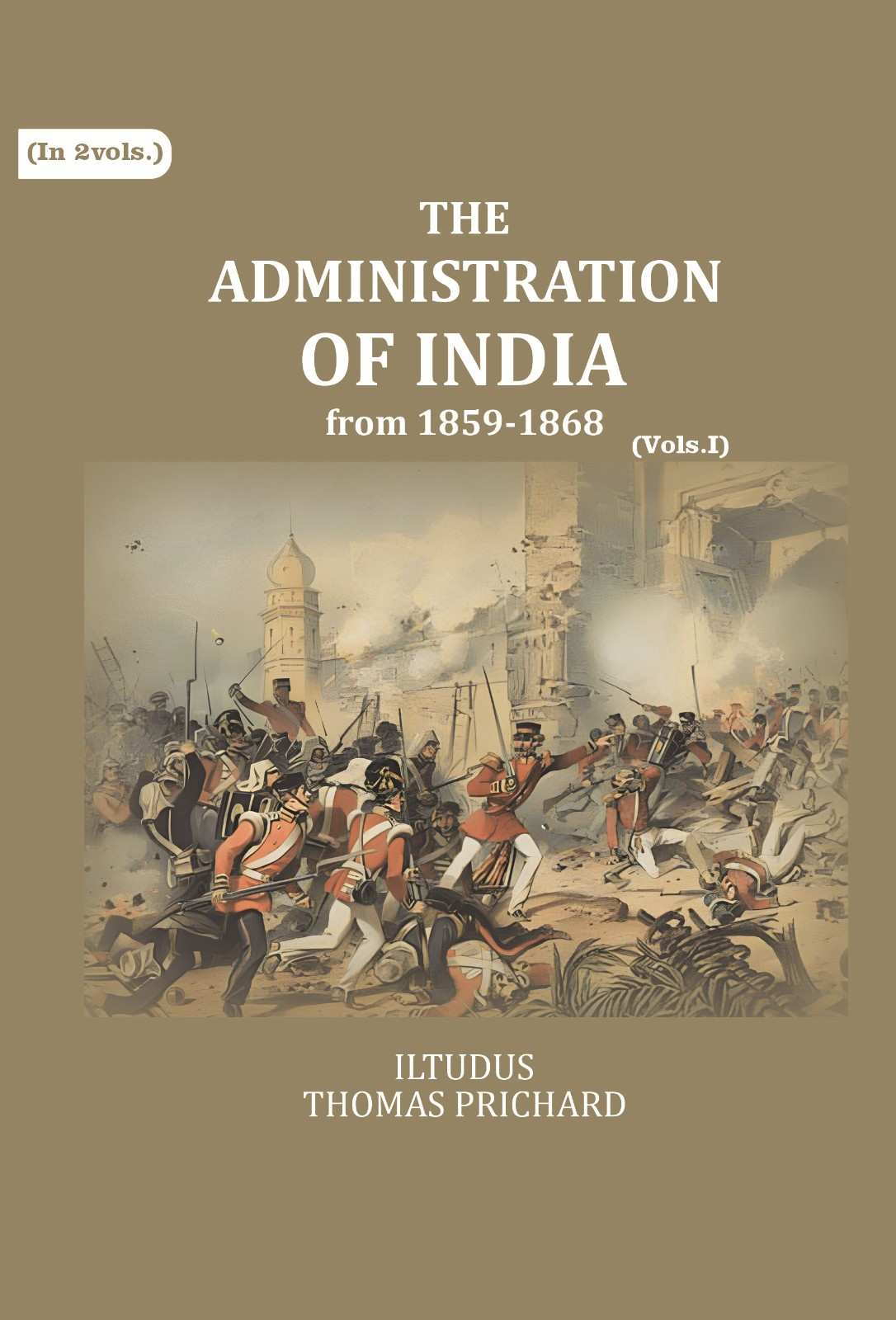 The Administration of India: from 1859-1868 (1st) - Gyan Books
