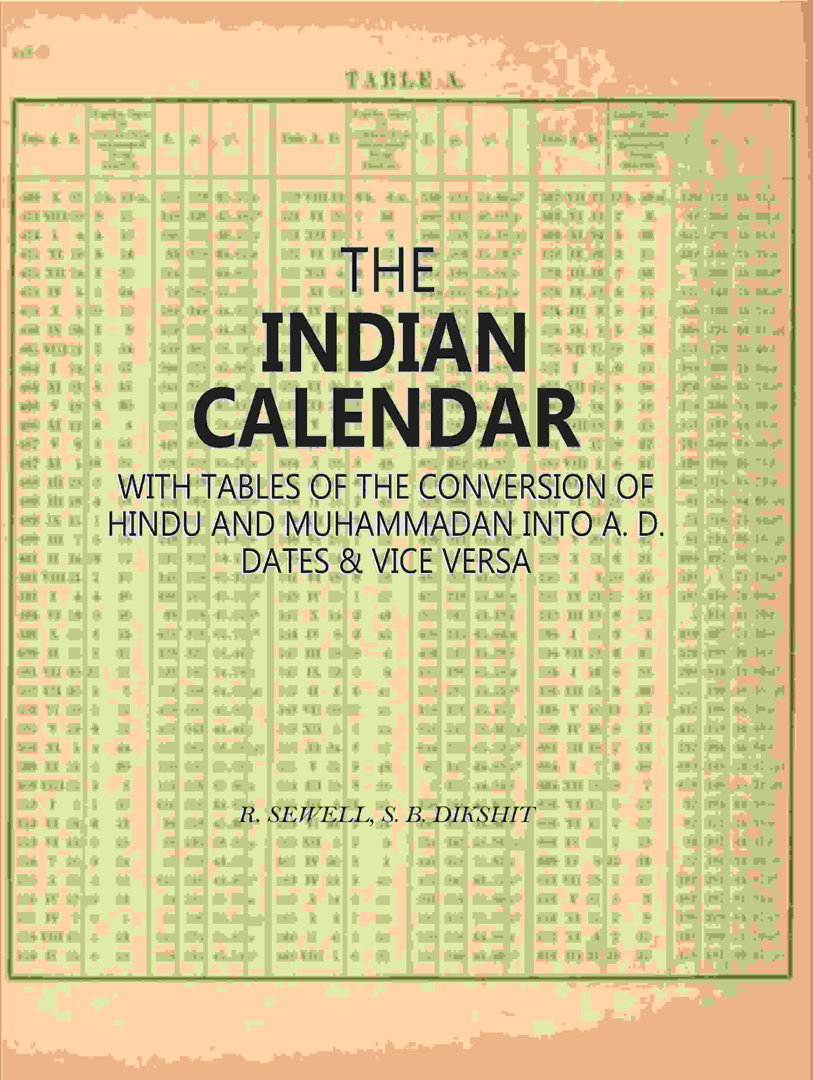 The Indian Calendar: With Tables Of The Conversion Of Hindu And Muhammadan Into A. D. Dates & Vice Versa - Gyan Books